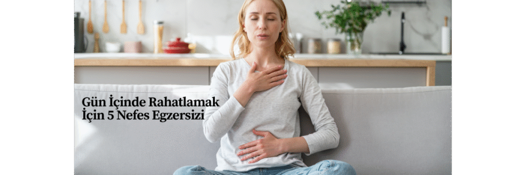 Gün İçinde Rahatlamak İçin 5 Nefes Egzersizi