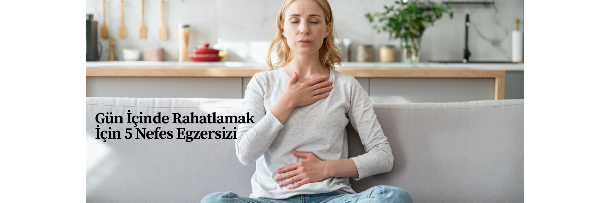Gün İçinde Rahatlamak İçin 5 Nefes Egzersizi