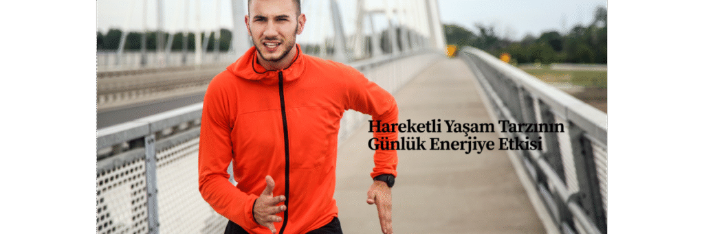 Hareketli Yaşam Tarzının Günlük Enerjiye Etkisi
