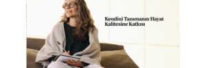 Kendini Tanımanın Hayat Kalitesine Katkısı
