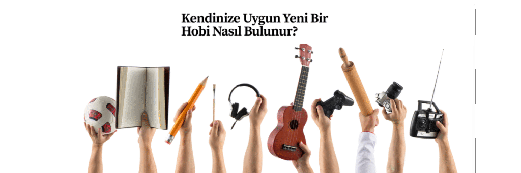 Kendinize Uygun Yeni Bir Hobi Nasıl Bulunur?