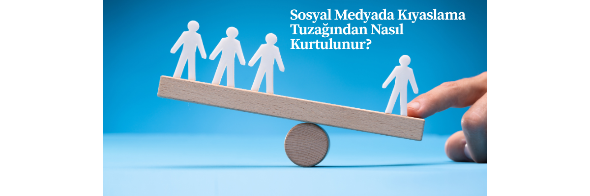 Sosyal Medyada Kıyaslama Tuzağından Nasıl Kurtulunur?