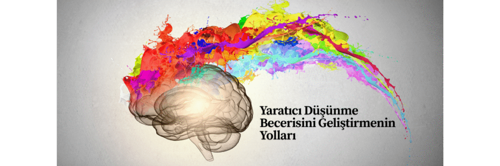 Yaratıcı Düşünme Becerisini Geliştirmenin Yolları